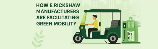 How E Rickshaw Manufacturers Are Facilitating Green Mobility