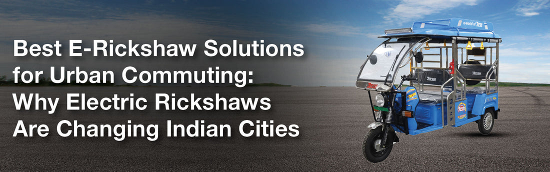 Best E-Rickshaw Solutions for Urban Commuting: Why Electric Rickshaws Are Changing Indian Cities