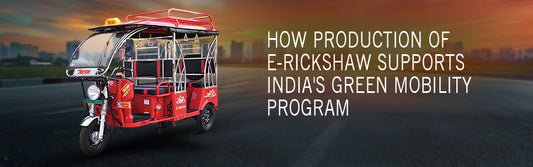 How Production of E-Rickshaw Supports India's Green Mobility Program