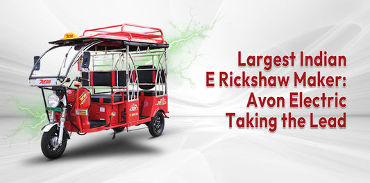 Largest Indian E Rickshaw Maker: Avon Electric Taking the Lead